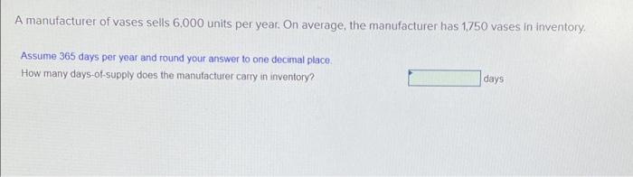 A manufacturer of vases sells 6.000 units per