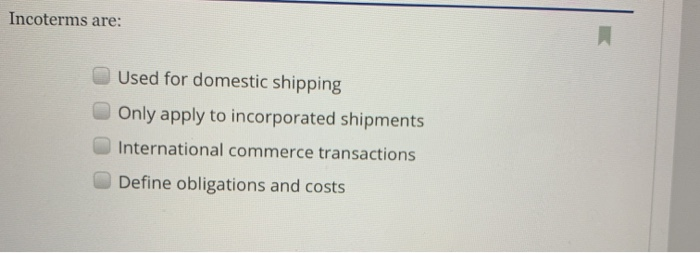 Incoterms are: Used for domestic shipping Only