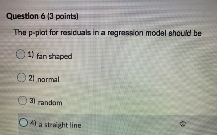Question 6 (3 points) The p-plot for residuals in