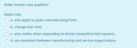 Order winners and qualifiers: Select one: a. only