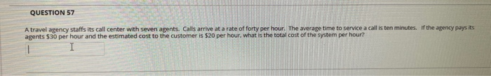 QUESTION 57 A travel agency staffs its call