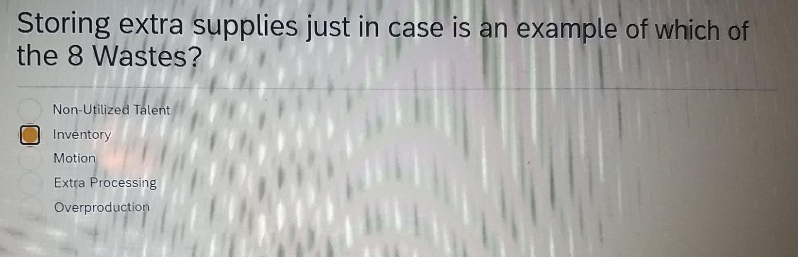 Storing extra supplies just in case is an example