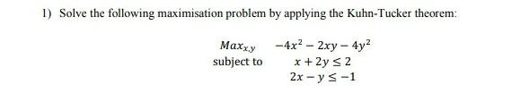 1) Solve the following maximisation problem by