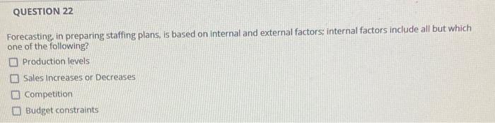 QUESTION 22 Forecasting, in preparing staffing
