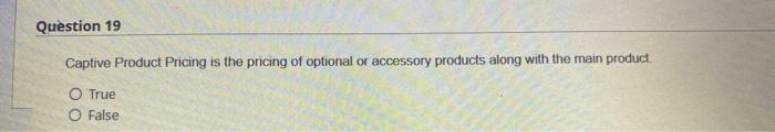 Question 19 Captive Product Pricing is the