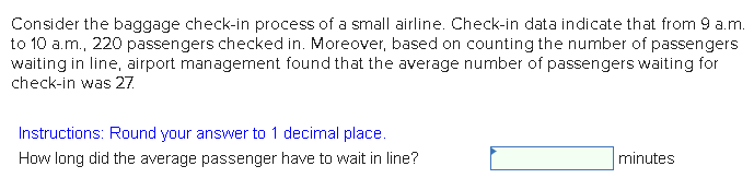 Consider the baggage check-in process of a small