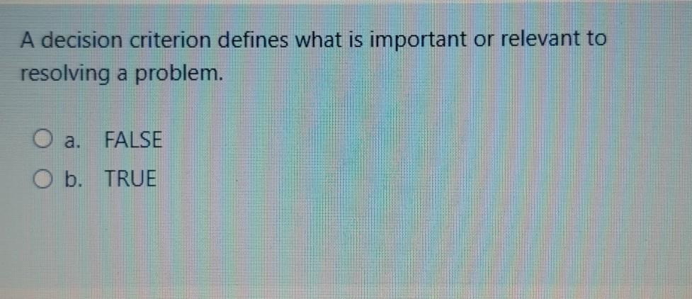 A decision criterion defines what is important or