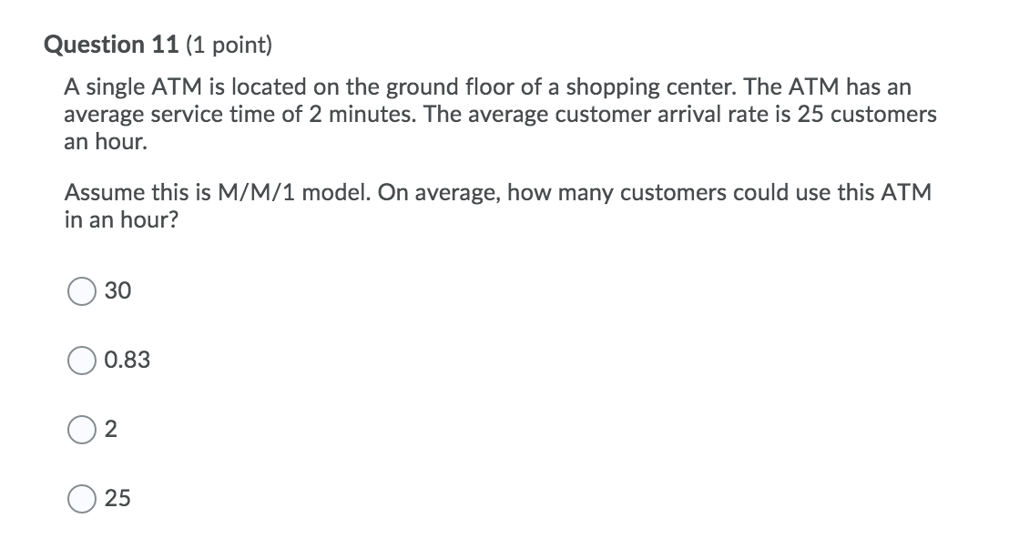 Question 11 (1 point) A single ATM is located on