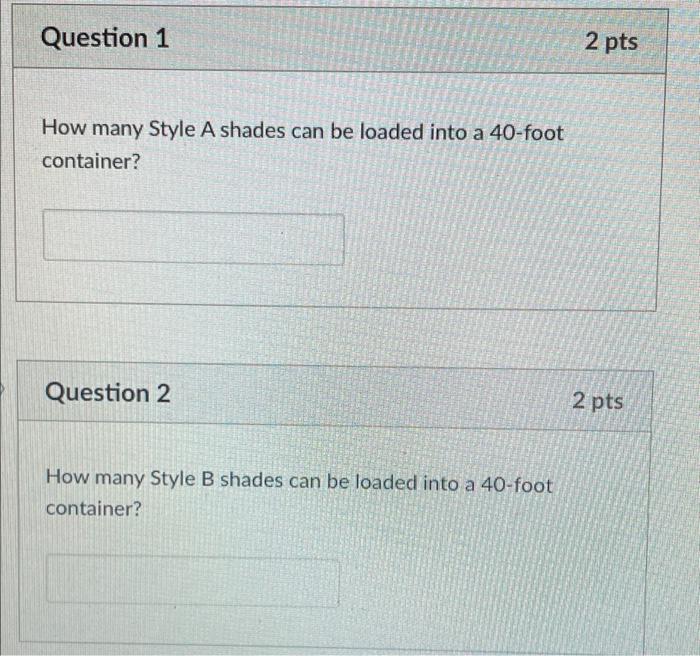 . Question 1 2 pts How many Style A shades can be
