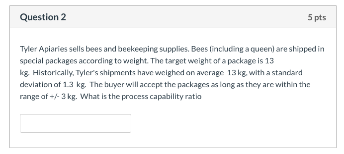Question 2 5 pts Tyler Apiaries sells bees and