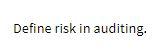 Define risk in auditing