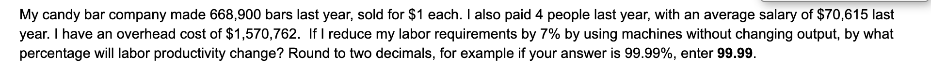 My candy bar company made 668,900 bars last year,