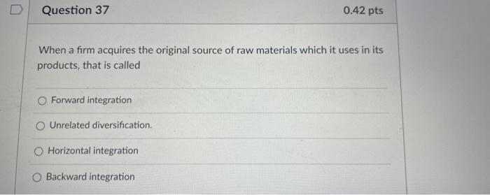 D Question 36 0.43 pts A global strategy is most