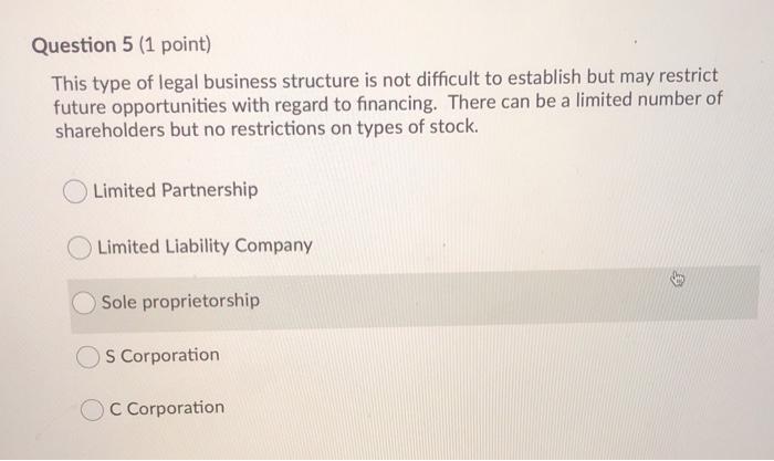 Question 5 (1 point) This type of legal business