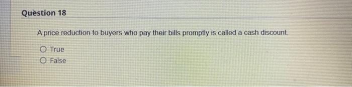 Question 18 A price reduction to buyers who pay