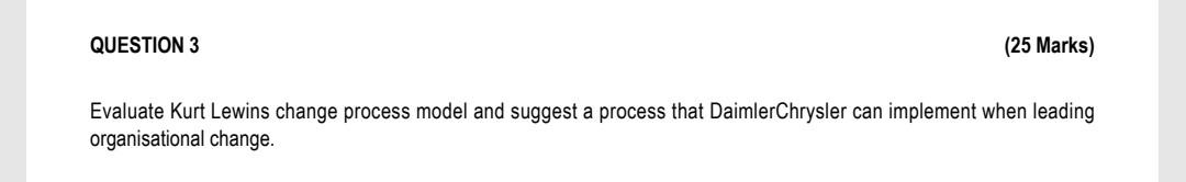 QUESTION 3 (25 Marks) Evaluate Kurt Lewins change