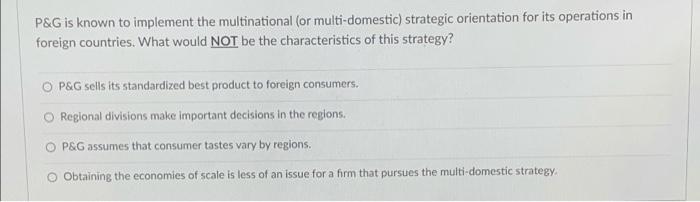 P&G is known to implement the multinational (or