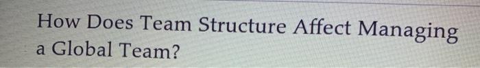 How Does Team Structure Affect Managing a Global