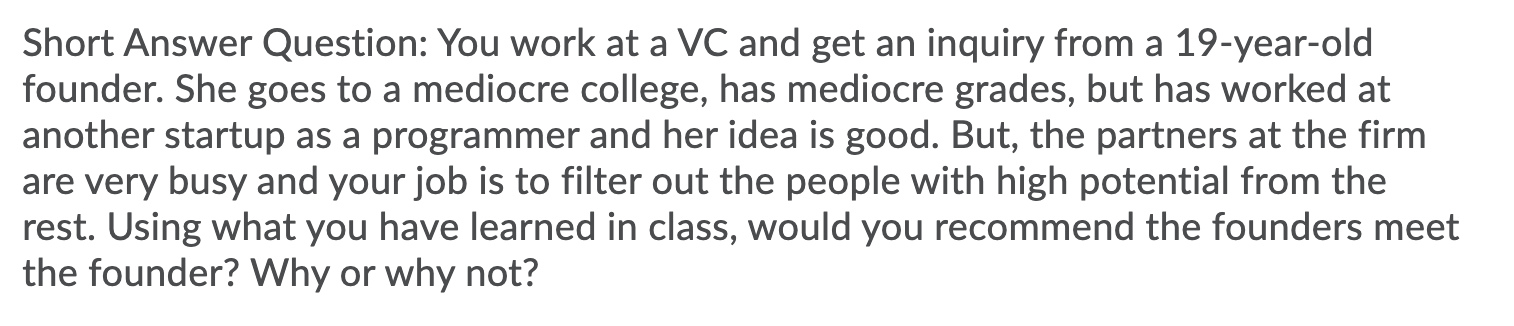 Short Answer Question: You work at a VC and get