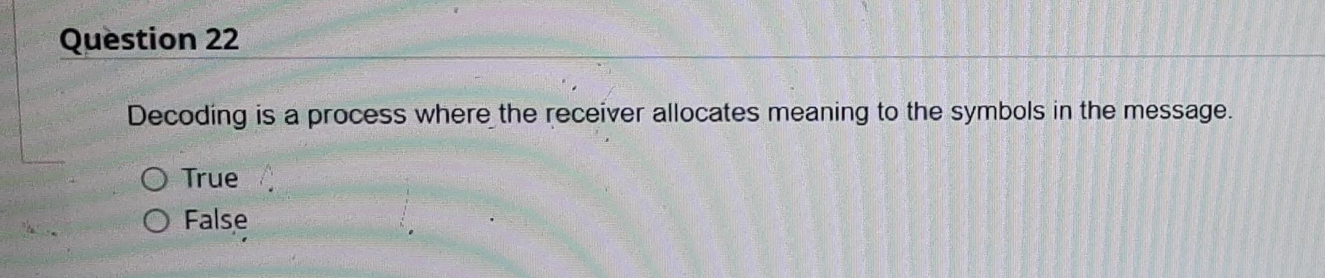 q22 Question 22 Decoding is a process where the
