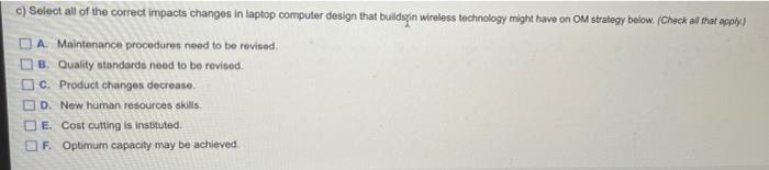 c) Select all of the correct impacts changes in
