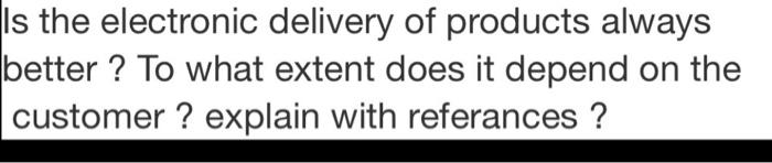Is the electronic delivery of products always