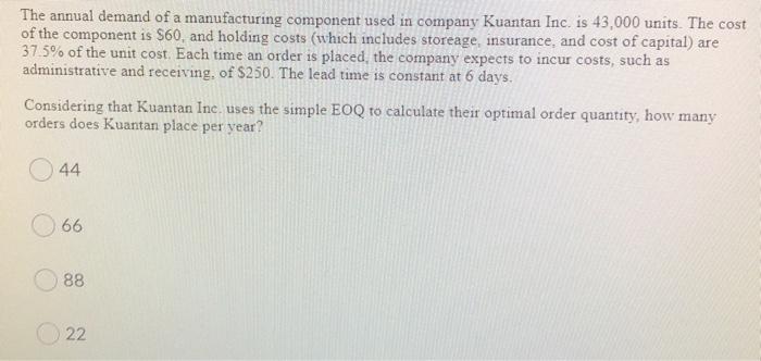 The annual demand of a manufacturing component