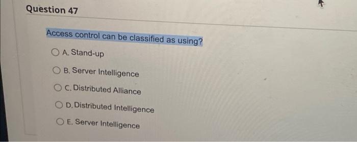 Question 47 Access control can be classified as