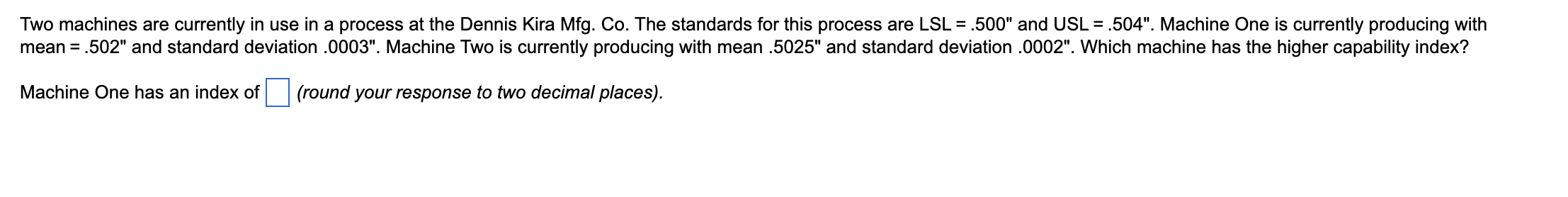 Two machines are currently in use in a process at