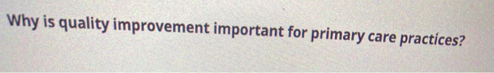 Why is quality improvement important for primary