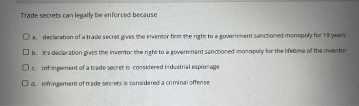 Trade secrets can legally be enforced because a.