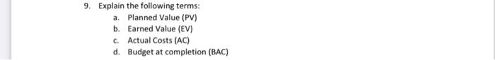 9. Explain the following terms: a. Planned Value