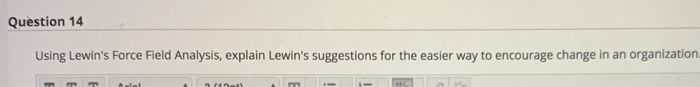 Question 14 Using Lewin's Force Field Analysis,