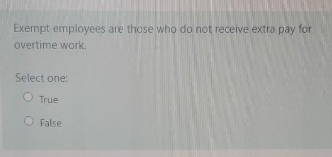 Exempt employees are those who do not receive