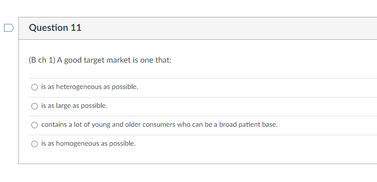 Question 11 (B ch 1) A good target market is one