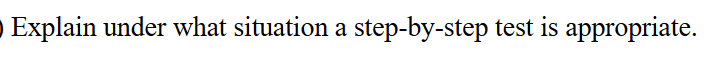 Explain under what situation a step-by-step test