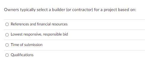 Owners typically select a builder (or contractor)