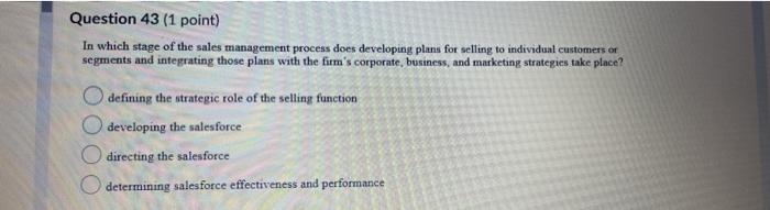 Question 43 (1 point) In which stage of the sales