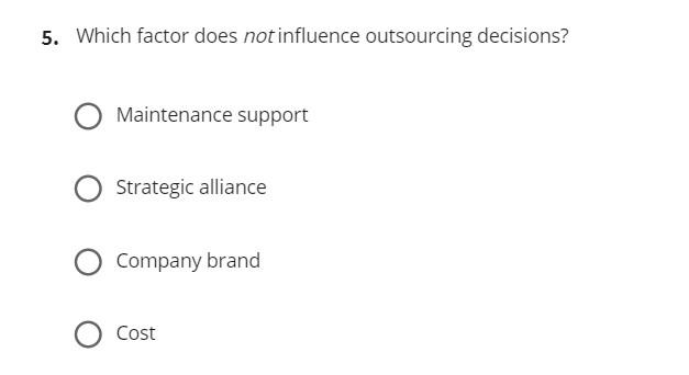 5. Which factor does not influence outsourcing