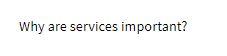 Why are services important