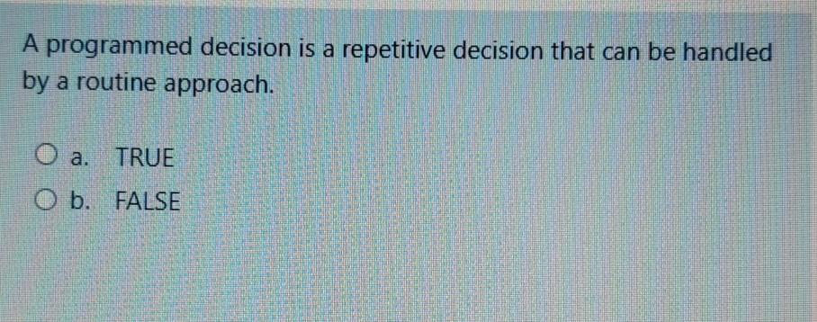 A programmed decision is a repetitive decision