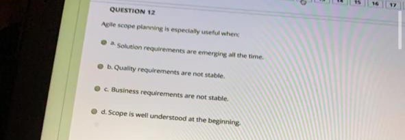 QUESTION 12 Agile scope planning is especially