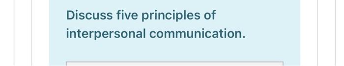 Discuss five principles of interpersonal