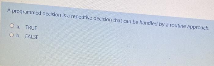 A programmed decision is a repetitive decision