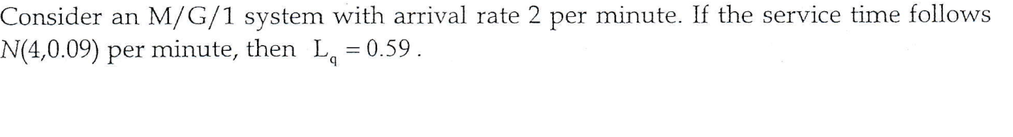True or false. Consider an M/G/1 system with