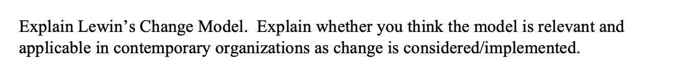 Explain Lewin's Change Model. Explain whether you