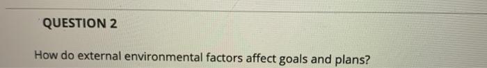 QUESTION 2 How do external environmental factors