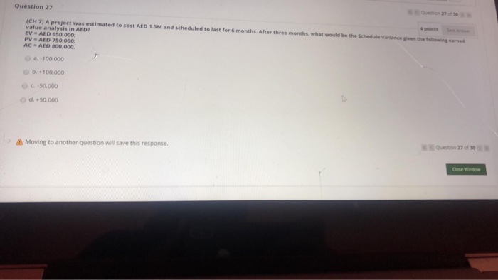 Question 27 ICH 7) A project was estimated to