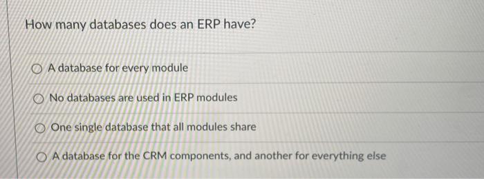 How many databases does an ERP have? O A database