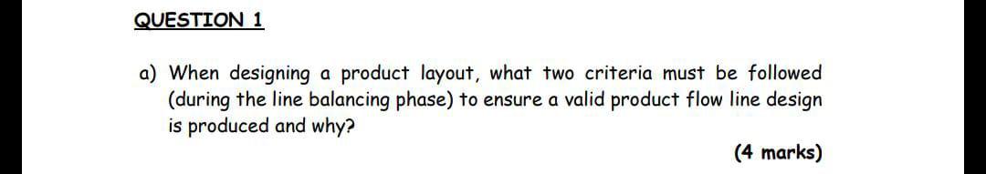 QUESTION 1 a) When designing a product layout,